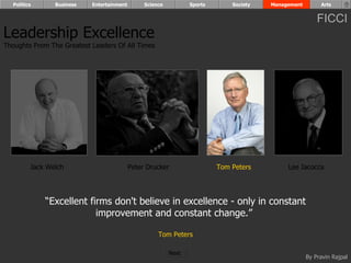 “ Excellent firms don't believe in excellence - only in constant improvement and constant change.”  Tom Peters Leadership Excellence Thoughts From The Greatest Leaders Of All Times  Jack Welch Peter Drucker Tom Peters Lee Iacocca Politics Business Entertainment Science Sports Society Management Arts Next  