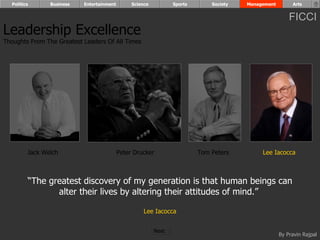 “ The greatest discovery of my generation is that human beings can alter their lives by altering their attitudes of mind.”  Lee Iacocca Leadership Excellence Thoughts From The Greatest Leaders Of All Times  Jack Welch Peter Drucker Lee Iacocca Tom Peters Politics Business Entertainment Science Sports Society Management Arts Next  