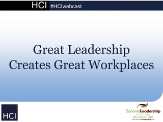 HCI

#HCIwebcast

Great Leadership
Creates Great Workplaces

 