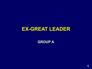 EX-GREAT LEADER
GROUP A
1
 