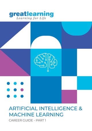 ARTIFICIAL INTELLIGENCE &
MACHINE LEARNING
CAREER GUIDE - PART 1
 