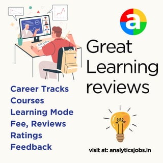Great
Learning
reviews
visit at: analyticsjobs.in
Career Tracks
Courses
Learning Mode
Fee, Reviews
Ratings
Feedback
 