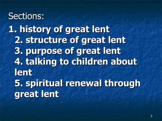 Sections: 1. history of great lent 2. structure of great lent 3. purpose of great lent 4. talking to children about lent 5. spiritual renewal through great lent 
