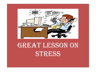 Great Lesson on
Stress

 