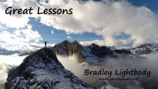 Great Lessons
Bradley Lightbody
bradley@collegenet.co.uk
 