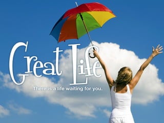 Great Life
There is a life waiting for you
 