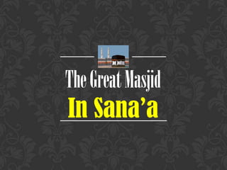 The Great Masjid
In Sana’a
 