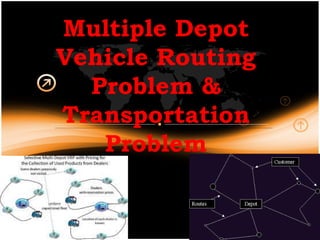 Multiple Depot Vehicle Routing Problem & Transportation Problem 