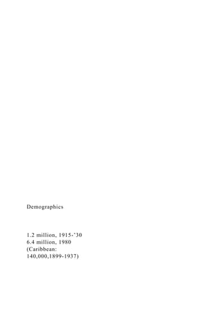 Demographics
1.2 million, 1915-’30
6.4 million, 1980
(Caribbean:
140,000,1899-1937)
 