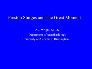Preston Sturges and The Great Moment
A.J. Wright, M.L.S.
Department of Anesthesiology
University of Alabama at Birmingham
 