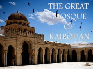 THE GREAT 
MOSQUE 
OF 
KAIROUAN 
 