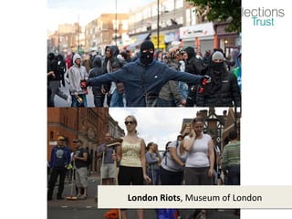 London Riots, Museum of London
 