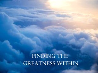 FINDING THE  GREATNESS WITHIN 