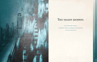 The talent journey.
              At the world’s greatest companies,

the cultivation of talent is an ongoing process and commitment.

                 We call it the talent journey.
 