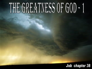 The Greatness of God - 1 Job  chapter 38 