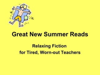 Great New Summer Reads Relaxing Fiction  for Tired, Worn-out Teachers 