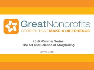 1
July 6, 2016
2016 Webinar Series:
The Art and Science of Storytelling
 