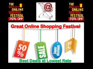 Great Online Shopping Festival

Best Deals at Lowest Rate

 