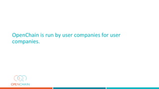 OpenChain is run by user companies for user
companies.
 