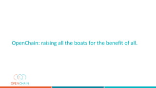OpenChain: raising all the boats for the benefit of all.
 