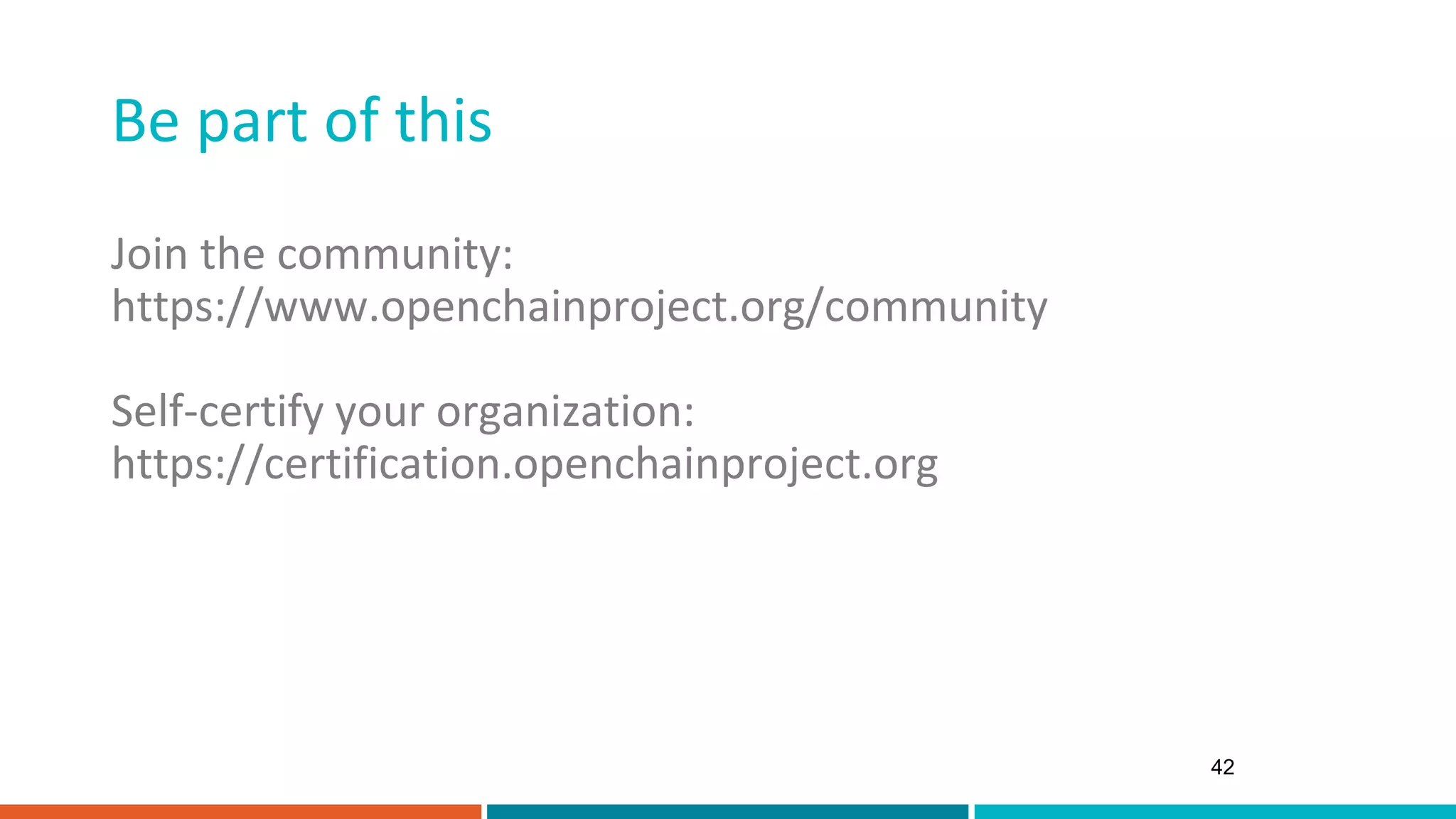 Be part of this
42
Join the community:
https://www.openchainproject.org/community
Self-certify your organization:
https://certification.openchainproject.org
 