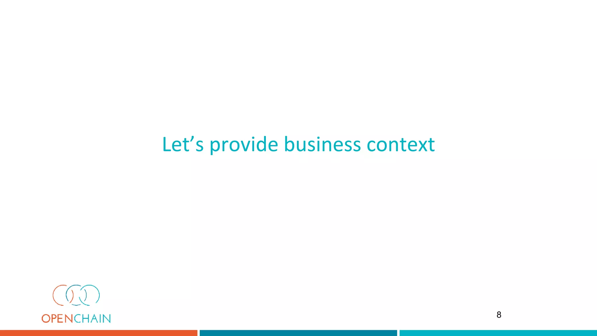 Let’s provide business context
8
 