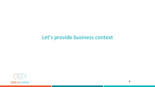 Let’s provide business context
8
 