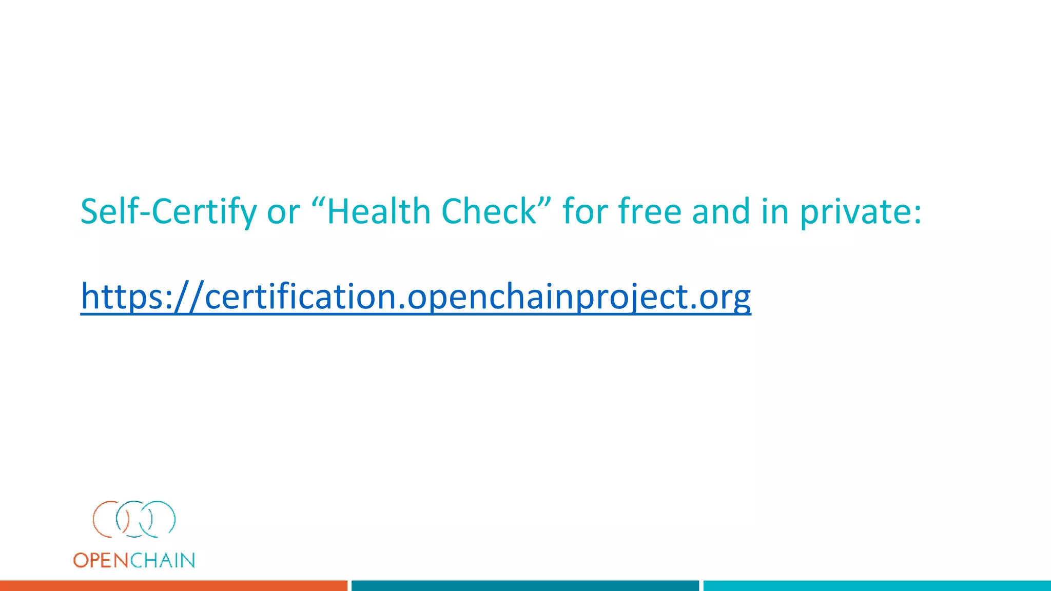 Self-Certify or “Health Check” for free and in private:
https://certification.openchainproject.org
 