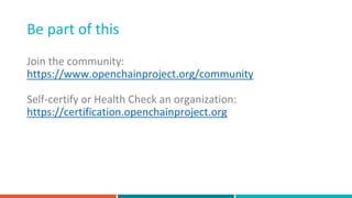 Be part of this
Join the community:
https://www.openchainproject.org/community
Self-certify or Health Check an organization:
https://certification.openchainproject.org
 