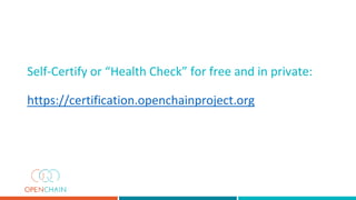 Self-Certify or “Health Check” for free and in private:
https://certification.openchainproject.org
 