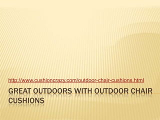 Great outdoors with outdoor chair cushions http://www.cushioncrazy.com/outdoor-chair-cushions.html 