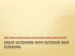 Great outdoors with outdoor seat cushions http://www.cushioncrazy.com/outdoor-seat-cushions.html 
