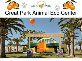 Great Park Animal Eco Center
 