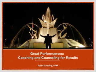Great Performances:  
Coaching and Counseling for Results

Robin Schooling, SPHR


 