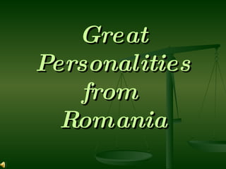 Great
Personalities
   from
  Romania
 