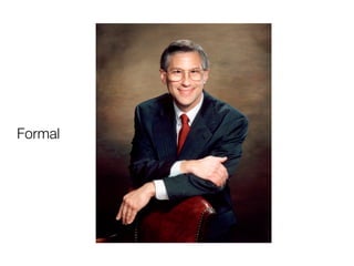 Formal
Photographer
has control
over the
environment
and the
subject.
 