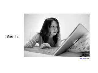 Informal
emily ann on Flickr
Photographer
has control
over the
subject but
we go out of
the studio
setting.
 