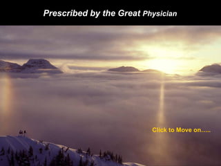Prescribed by the Great Physician




                          Click to Move on…..
 