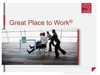 ©2015 Great Place To Work® Institute, Inc. All rights reserved.
Great Place to Work®
 
