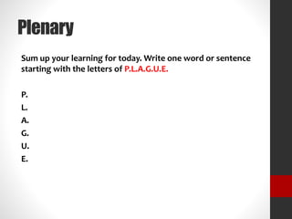 Plenary
Sum up your learning for today. Write one word or sentence
starting with the letters of P.L.A.G.U.E.
P.
L.
A.
G.
U.
E.
 
