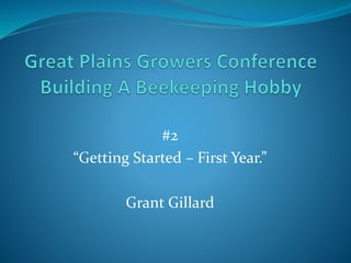 #2
“Getting Started – First Year.”
Grant Gillard
 