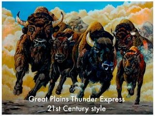 Great Plains Thunder Express
21st Century style

 