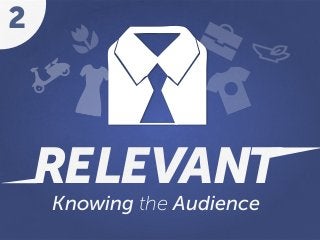 RELEVANT
Knowing the Audience
2
 