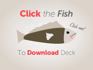 Click the Fish
To Download Deck
Click me!
 
