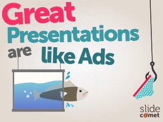 Great
are
Presentations
likeAds
Great
are likeAds
Presentations
 
