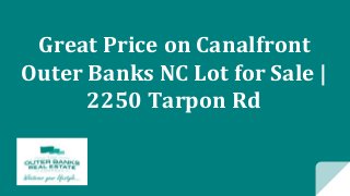 Great Price on Canalfront
Outer Banks NC Lot for Sale |
2250 Tarpon Rd
 