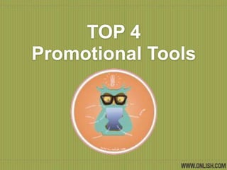 TOP 4
Promotional Tools
 