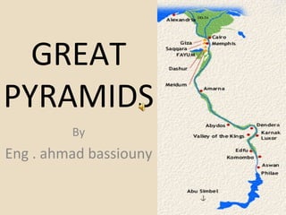 GREAT PYRAMIDS By Eng . ahmad bassiouny 