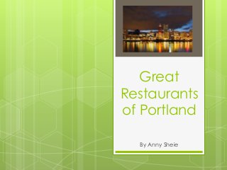 Great
Restaurants
of Portland
By Anny Sheie

 