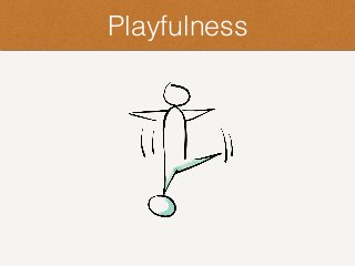 Playfulness
 